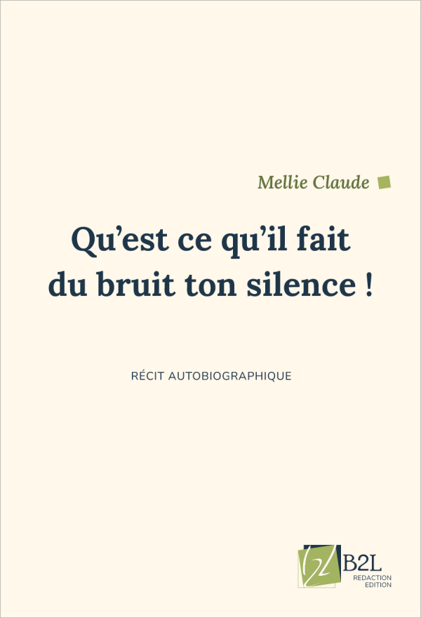 Qu'est-ce-qu'il fait du bruit ton silence - Récit autobiographique